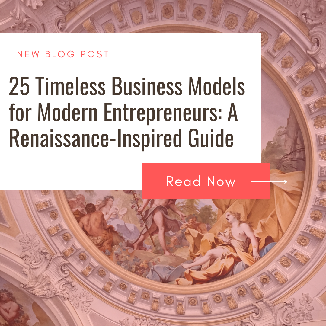 25 Timeless Business Models for Modern Entrepreneurs: A Renaissance-Inspired Guide